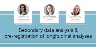 Sara Weston, Michelle Byrne, and Jenn Pfeifer — Secondary Data Analysis & Pre-registration of Longitudinal Analyses